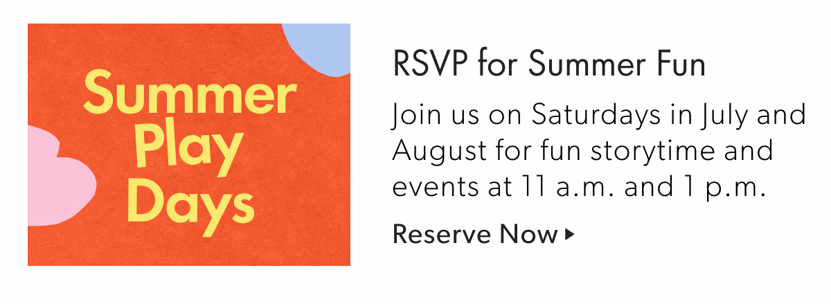 RSVP for Summer Fun | Join us on Saturdays in July and August for fun storytime and events at 11 a.m. and 1 p.m.