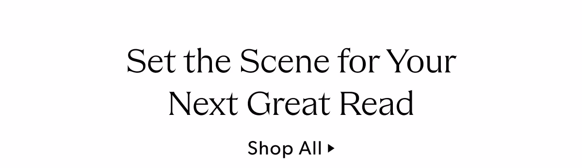 Set the Scene for Your Next Great Read