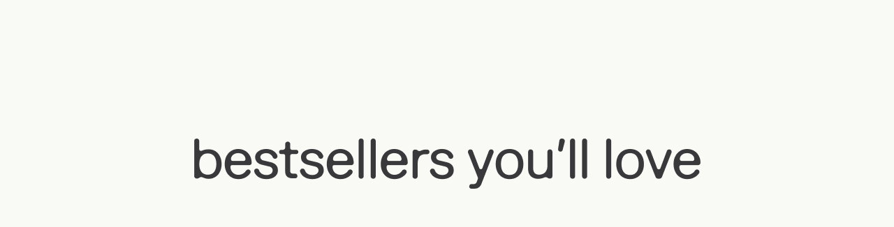 Bestsellers you'll love