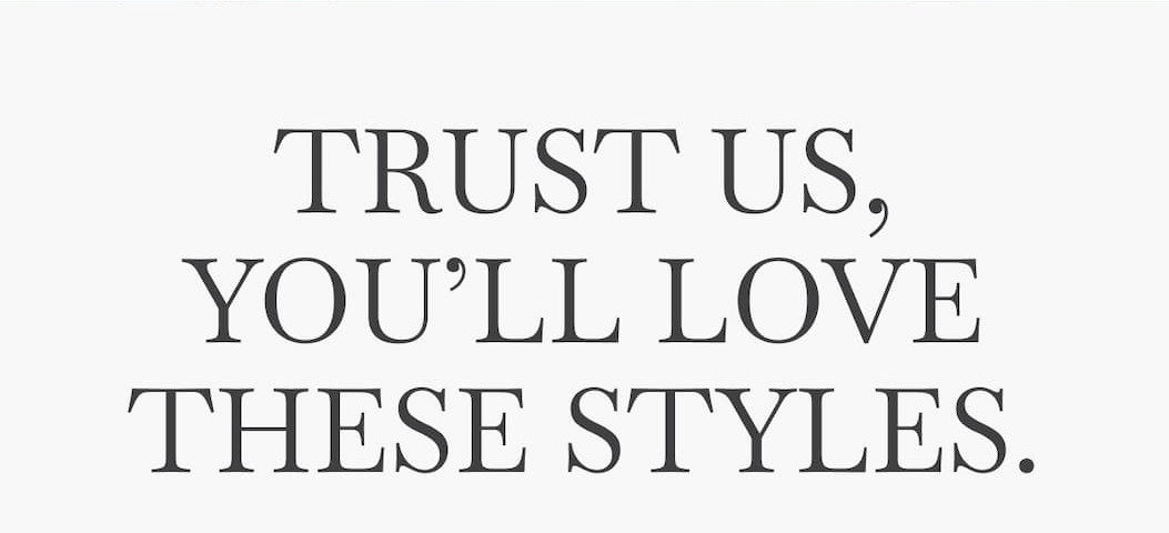 Trust us, you’ll love these styles.