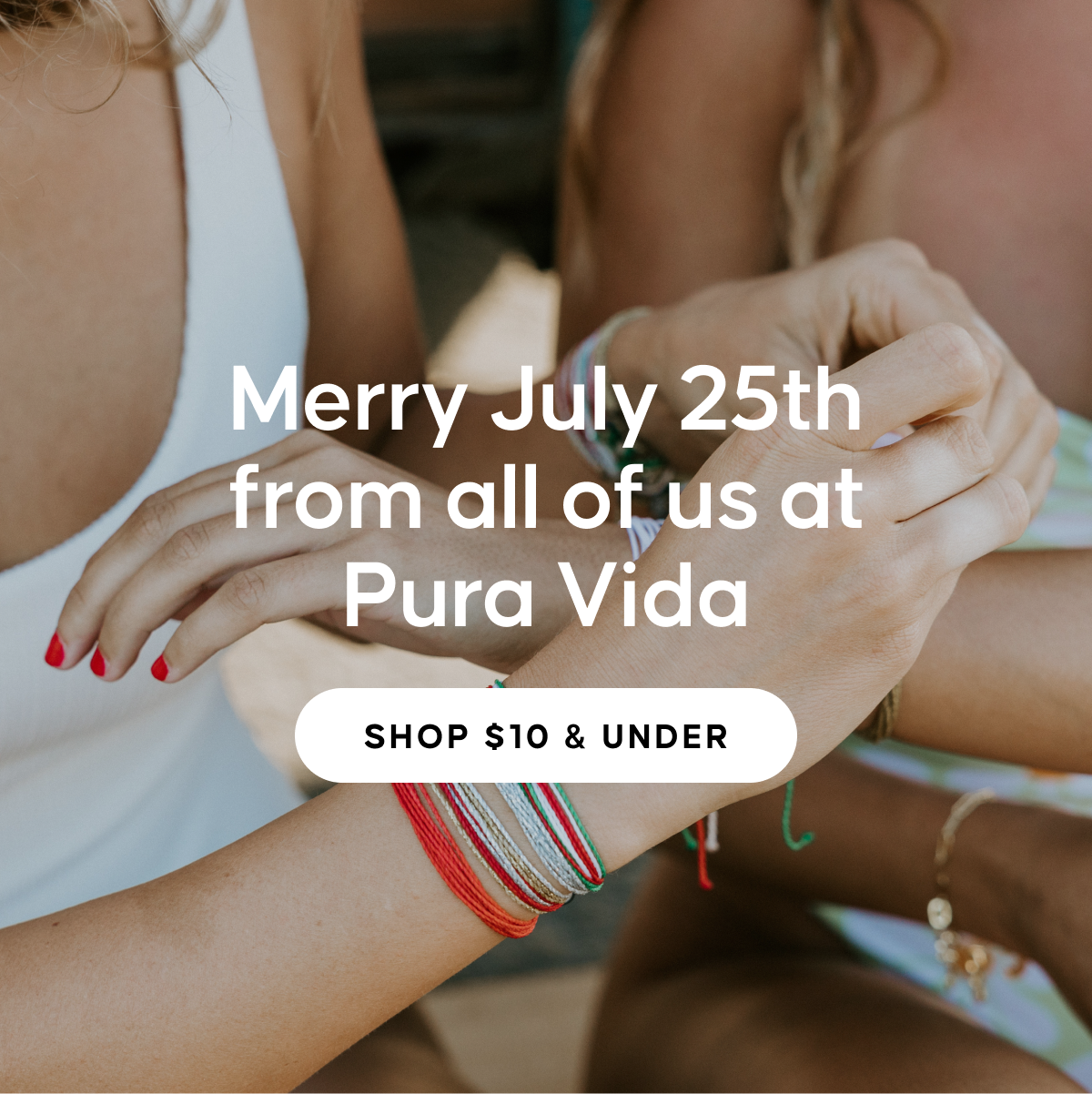 Merry July 25th from all of us at Pura Vida | SHOP $10 & UNDER
