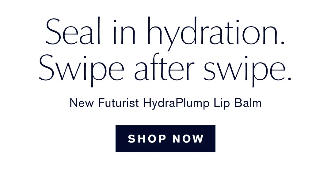 Seal in hydration. Swipe after swipe. | New Futurist HydraPlump Lip Balm | SHOP NOW