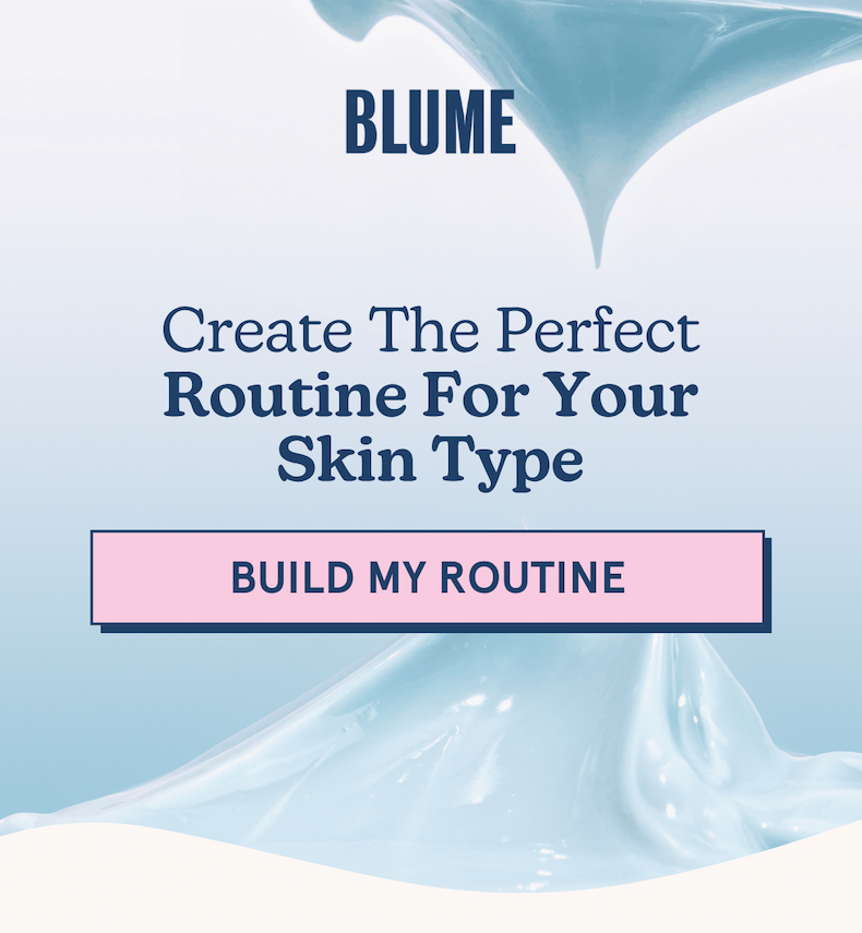 BLUME: Create the perfect routine for your skin type [BUILD MY ROUTINE]