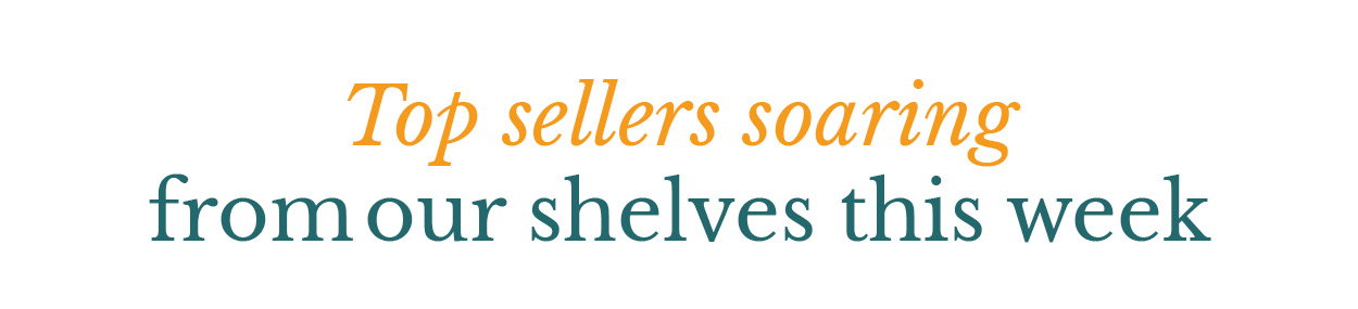 Top sellers soaring from our shelves this week