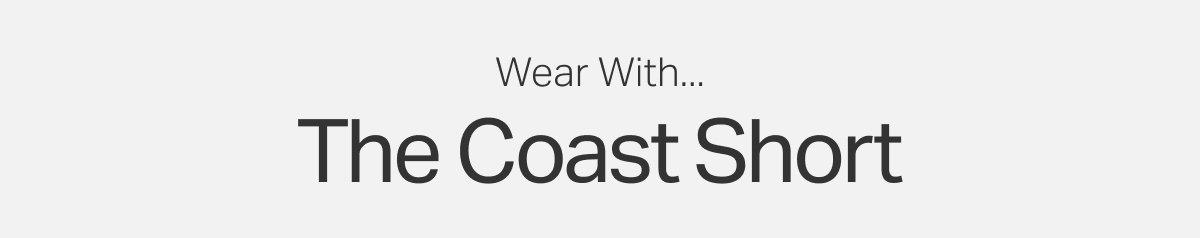 Wear With: The Coast Short