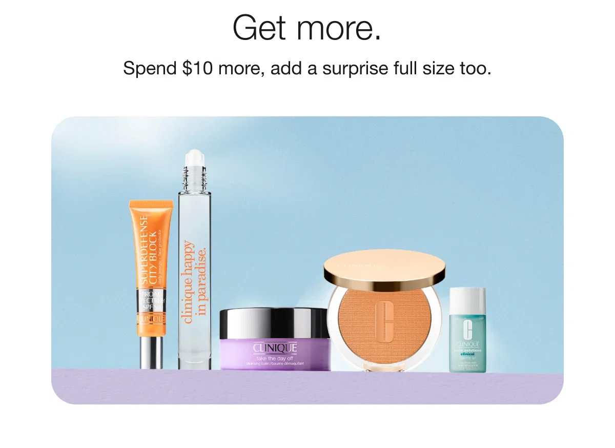 Get more. | Spend $10 more, add a surprise full size too.