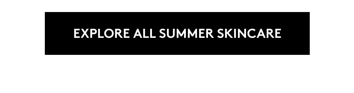 Explore all summer skincare