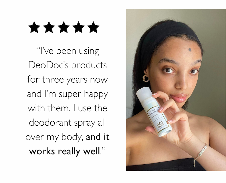 5 star review: “I’ve been using DeoDoc’s products for three years now and I’m super happy with them. I use the deodorant spray all over my body, and it works really well.”