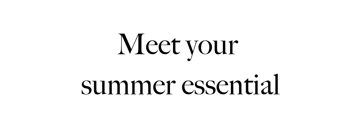 Meet your summer essential