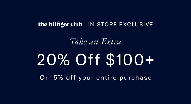 the hilfiger club | IN-STORE EXCLUSIVE Take an Extra 20% Off $100+ Or 15% off your entire purchase 