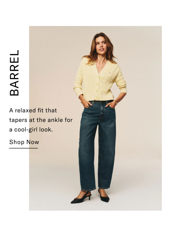 BARREL A relaxed fit that tapers at the ankle for a cool-girl look. Shop Now 