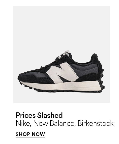 Price slashed - Nike, New Balance, Birkenstock - SHOP NOW >