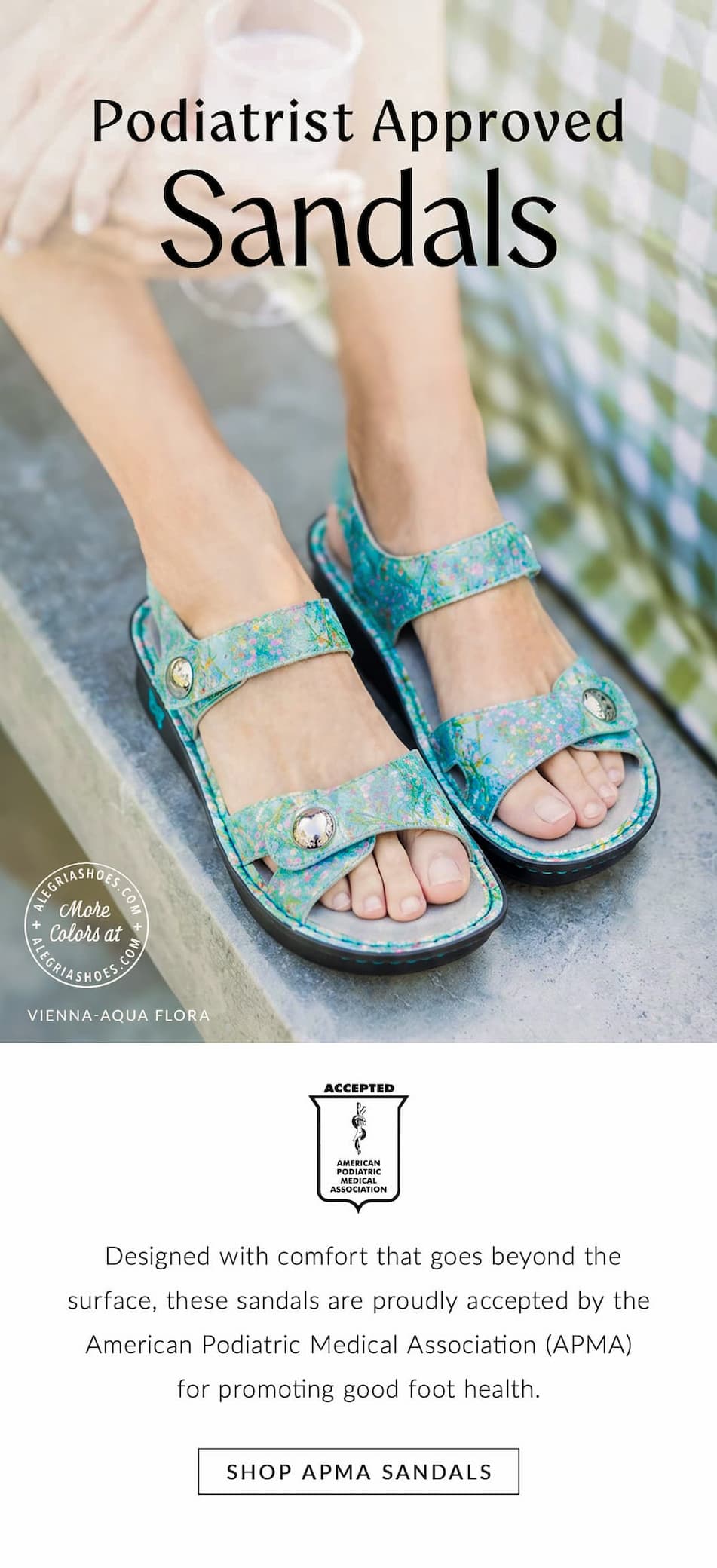 Model wearing Alegria Vienna Aqua Flora sandals with APMA Seal of Acceptance overlay and text reading Podiatrist Approved Sandals.
