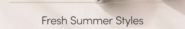 Fresh Summer Styles