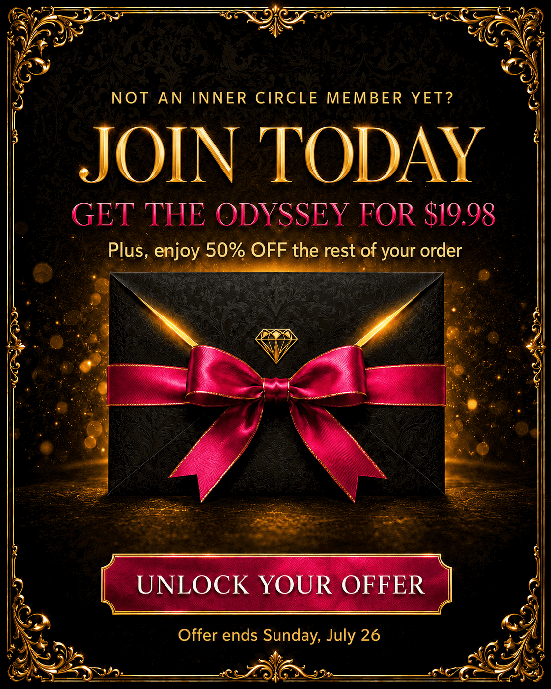 Not an Inner Circle member yet? Join today for the Odyssey box at $19.98 plus 50% off the rest of your order.
