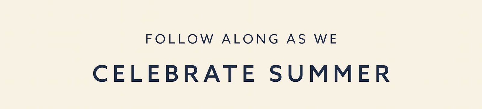 Follow along as we celebrate Summer
