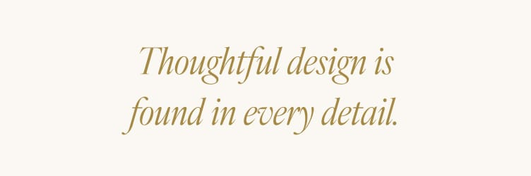 Thoughtful design is found in every detail.