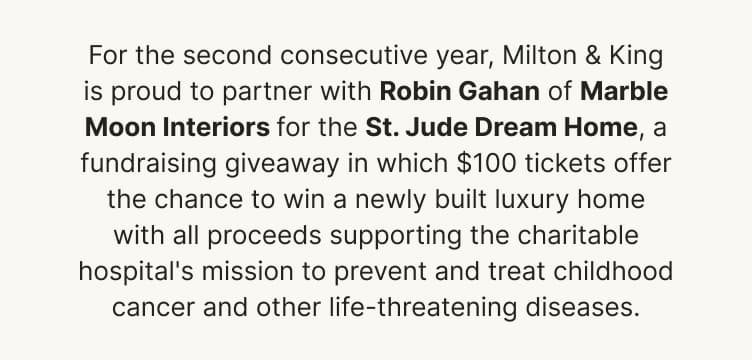 For the second consecutive year, Milton & King is proud to partner with Robin Gahan of Marble Moon Interiors for the St. Jude Dream Home, where four distinctive wallcoverings transform four beautifully designed spaces.