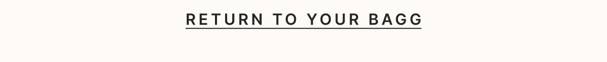RETURN TO YOUR BAGG