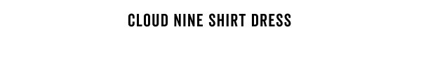 Shop the Cloud Nine Shirt Dress