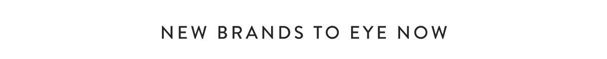 New Brands To Eye Now