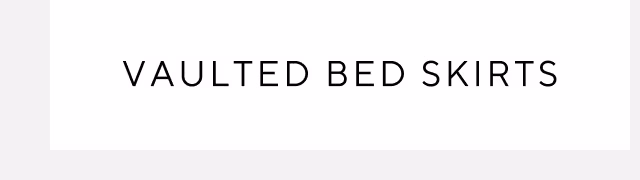 Vaulted bed skirts