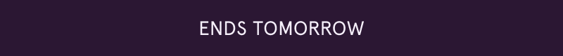 Ends tomorrow