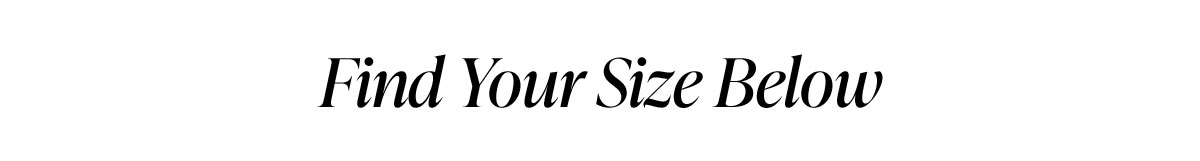 Find Your Size Below