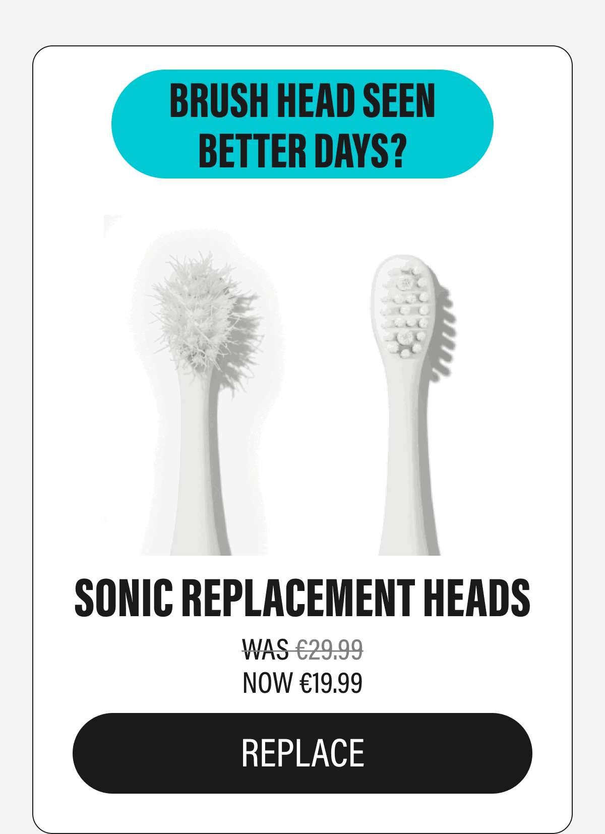 BRUSH HEAD SEEN BETTER DAYS?  | SONIC REPLACEMENT HEADS | REPLACE