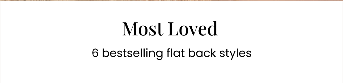 Most Loved 6 bestselling flat back styles 