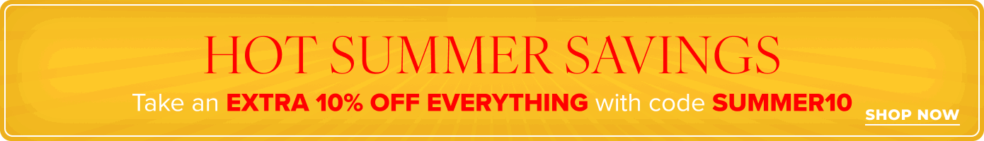 HOT SUMMER SAVINGS with code SUMMER10