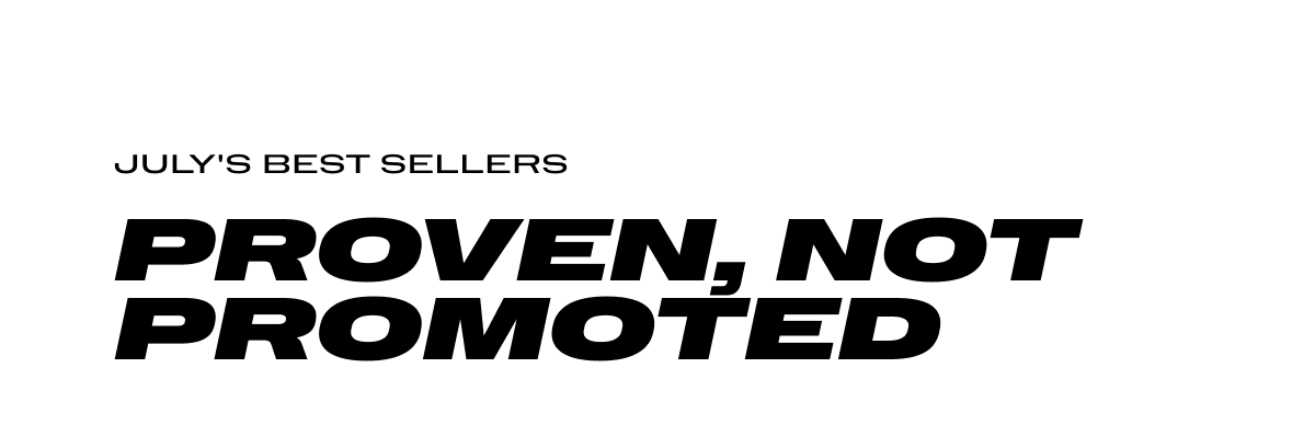 July's Best Sellers - Proven, not Promoted
