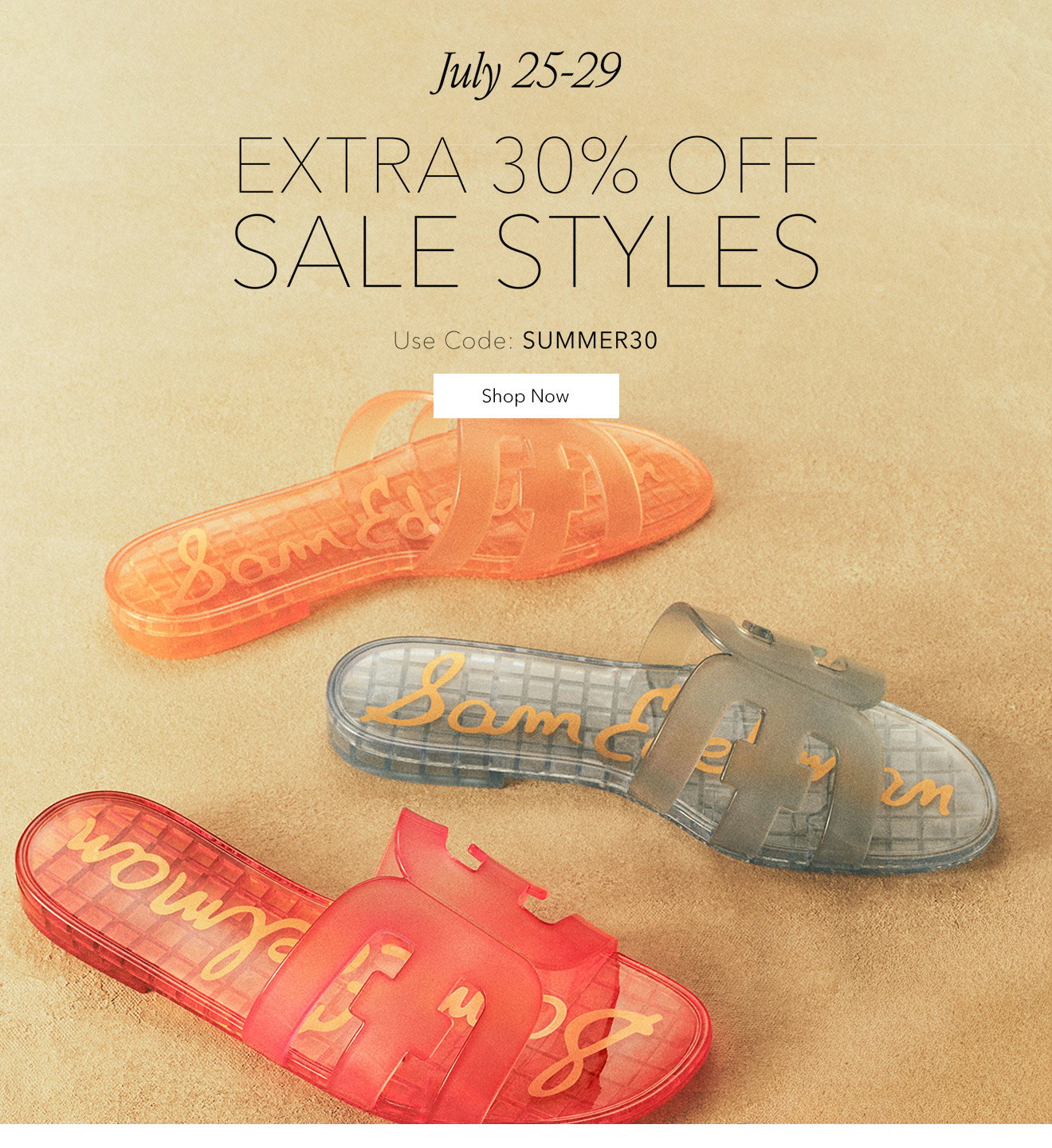 July 25 - 29 | EXTRA 30% OFF SALE STYLES | Use Code: SUMMER30 | Shop Now