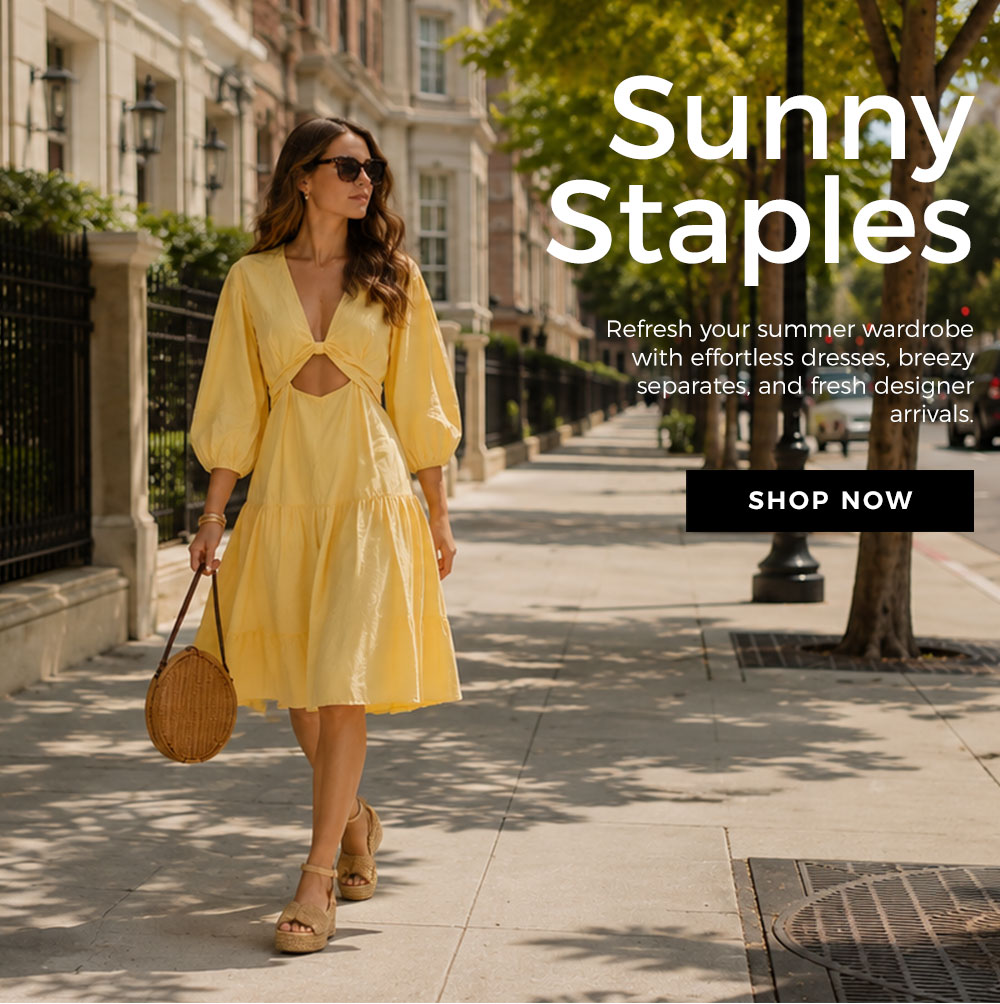 Sunny Staples - Refresh your summer wardrobe with effortless dresses, breezy separates, and fresh designer arrivals. Shop Now