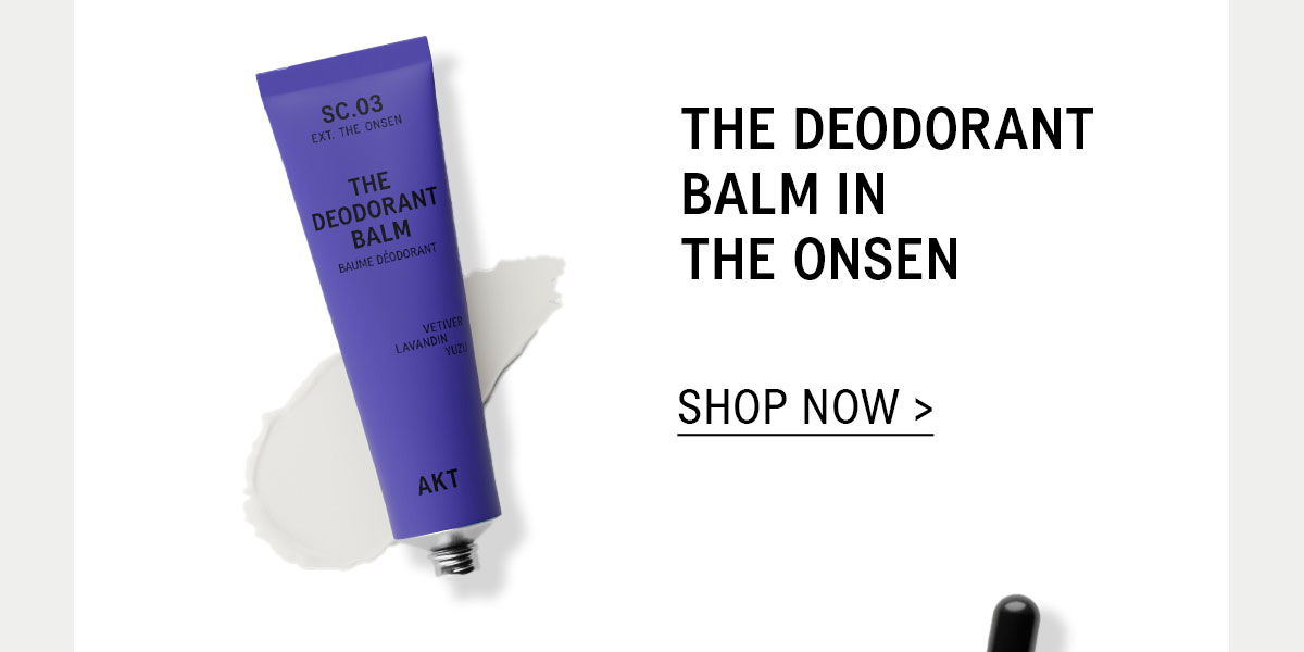 THE DEODORANT BALM IN THE ONSEN >