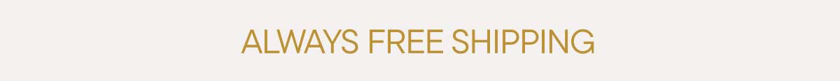 Always Free Shipping