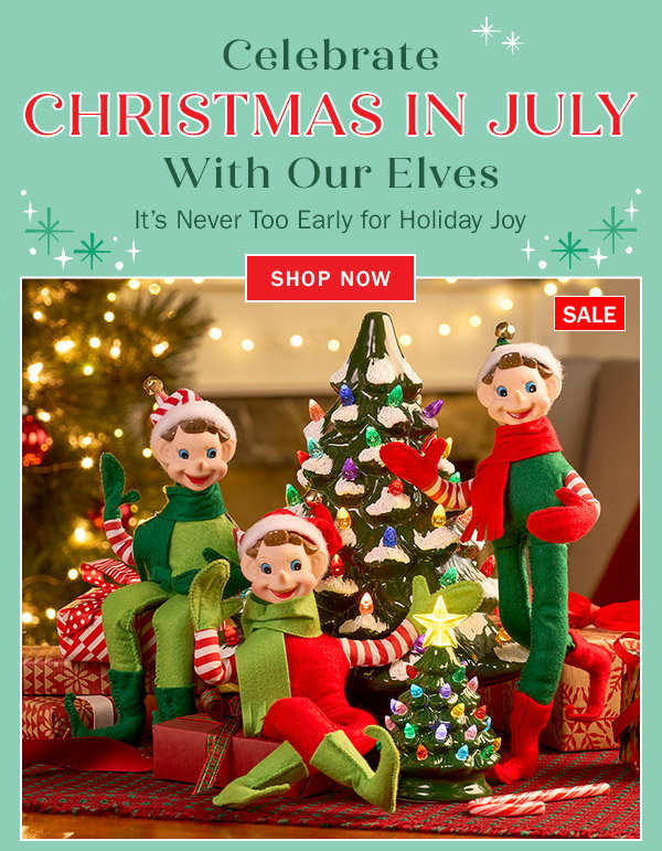 Celebrate Christmas in July With Our Elves. It's Never Too Early for Holiday Joy. Shop Now. Sale: Classic 10 Inch Christmas Pixie Elf, Cordless 5 Inch Mini Ceramic Christmas Tree