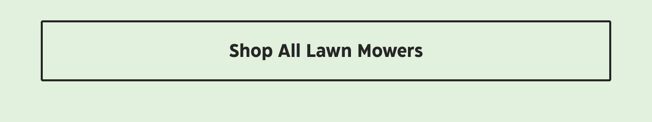 Shop All Lawn Mowers.
