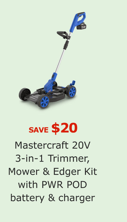 Save $20 on Mastercraft 20V 3-in-1 Trimmer, Mower & Edger Kit with PWR POD battery & charger.