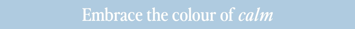 Embrace the colour of calm
