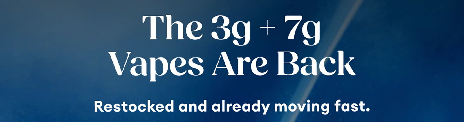 The 3g + 7g Vapes Are Back | Restocked and already moving fast.