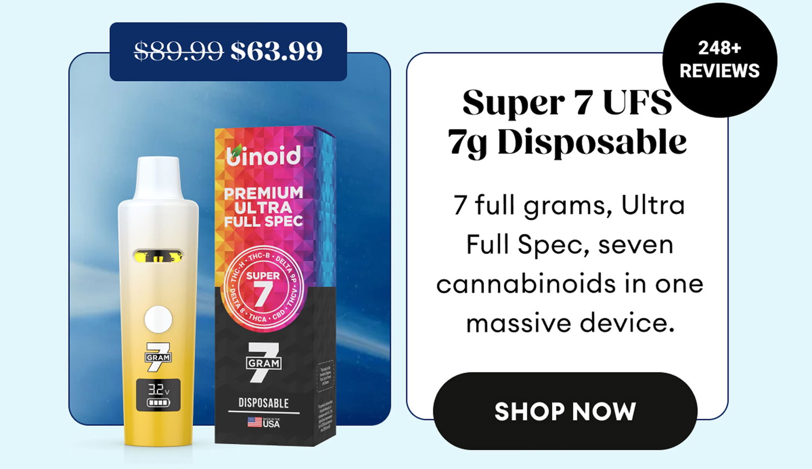 Super 7 UFS 7g Disposable | 7 full grams, Ultra Full Spec, seven cannabinoids in one massive device. | 248+ Reviews | $63.99 (was $89.99) | Shop Now