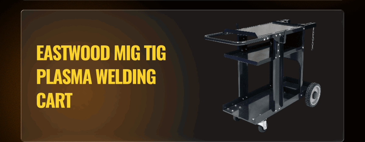 EASTWOOD MIG TIG PLASMA WELDING CART