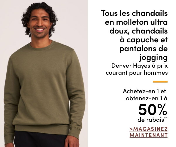 Tous les chandails en molleton ultra doux, chandails à capuche et pantalons de jogging Denver Hayes à prix courant pour hommes achetez-en 1 et obtenez-en 1 à 50% de rabais*