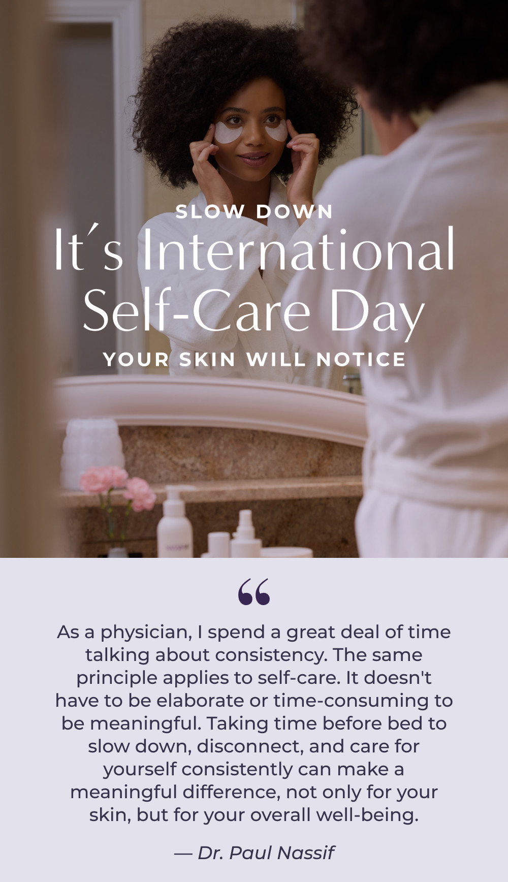 SLOW DOWN - It's International Self-Care Day - YOUR SKIN WILL NOTICE