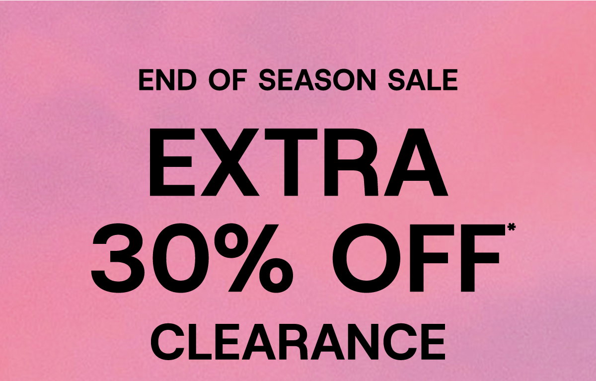 End Of Season Sale Extra 30% Off* Clearance