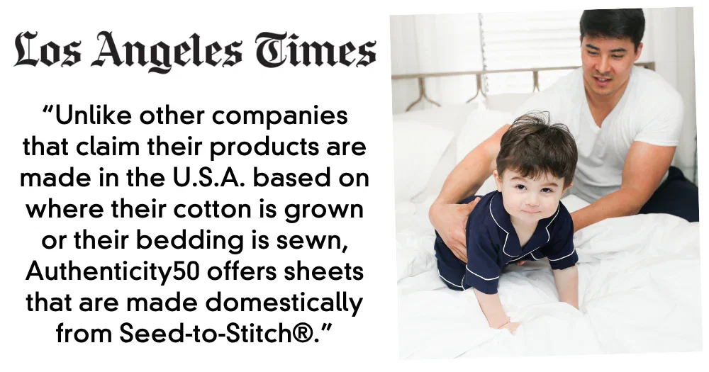 “Unlike other companies that claim their products are made in USA based on where the cotton is grown/bedding is sewn, Authenticity50 offers sheets that are made domestically.” -LA Times