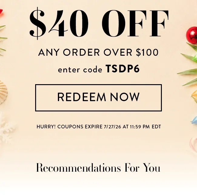 $40 Off Any Order Over $100. Enter code TSDP6. Redeem Now. Hurry! Coupon expires 7/27/26 at 11:59 PM EDT. Recommendations For You
