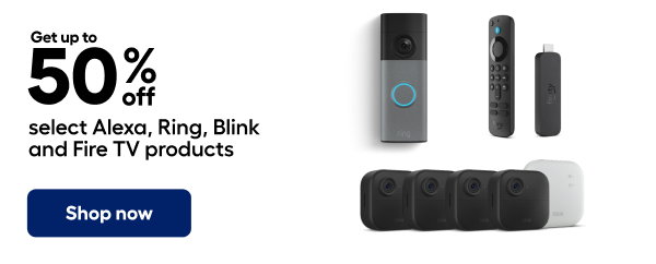 Get up to 50%off select Alexa, Ring, Blink and Fire TV products