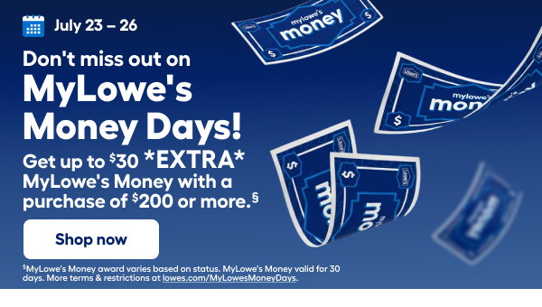 July 23 - 26 Don't miss out on MyLowe's Money Days!